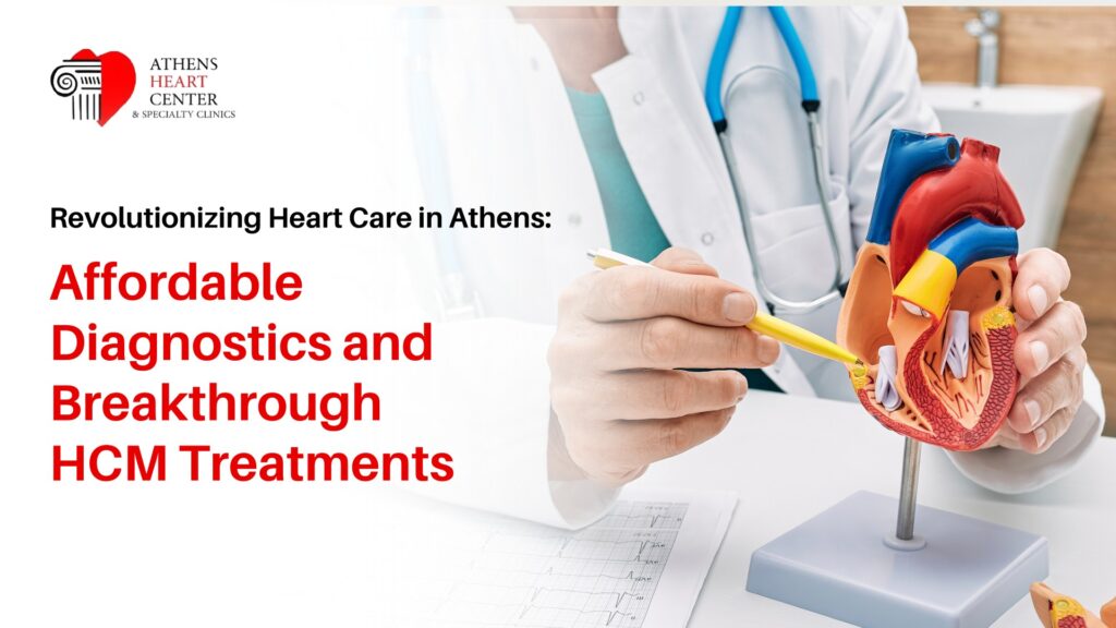 Revolutionizing Heart Care in Athens: Affordable Diagnostics and Breakthrough HCM Treatments